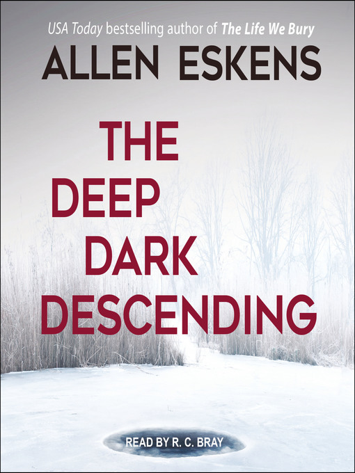 Title details for The Deep Dark Descending by Allen Eskens - Available